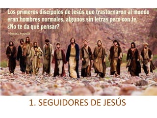 1. SEGUIDORES DE JESÚS
 