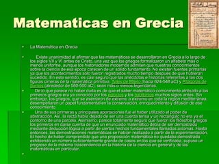 Matematicas en Grecia<br />La Matemática en Grecia <br />     Existe unanimidad al afirmar que las matemáticas se desarrol...