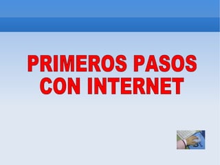 PRIMEROS PASOS CON INTERNET  