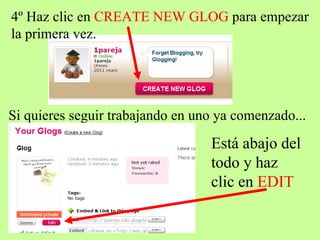 4º Haz clic en CREATE NEW GLOG para empezar la primera vez. Si quieres seguir trabajando en uno ya comenzado... Está abajo del todo y haz clic en EDIT