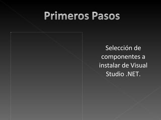 Selección de componentes a instalar de Visual Studio .NET. 
