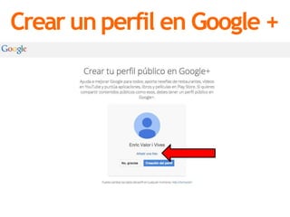 Crear un perfil en Google +
 