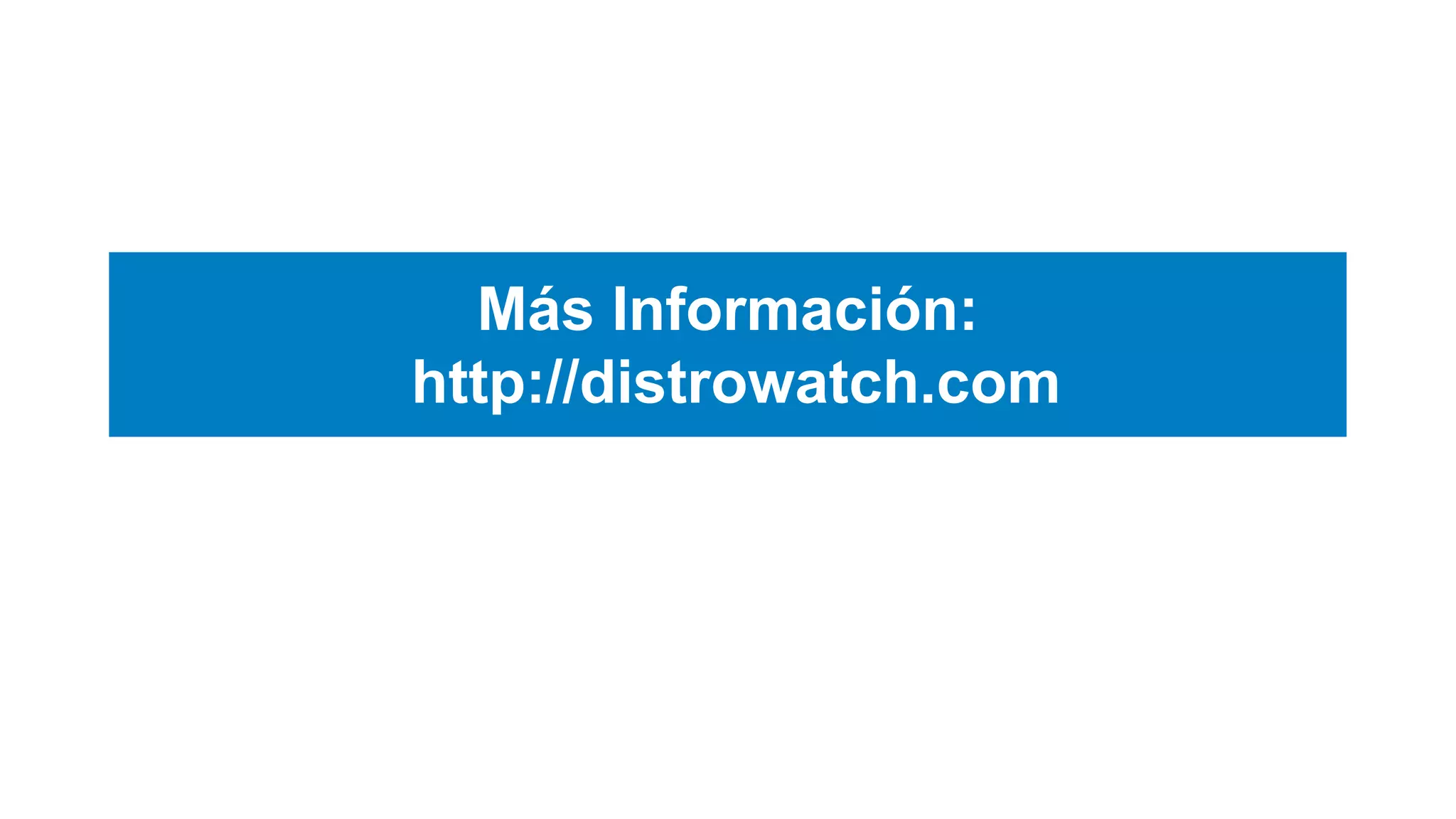 Más Información:
http://distrowatch.com
 