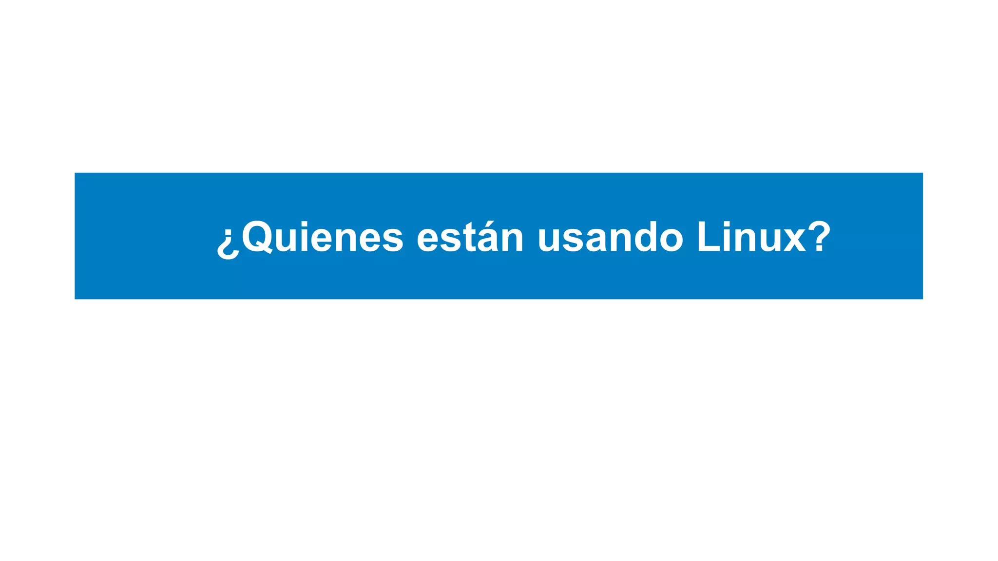 ¿Quienes están usando Linux?
 
