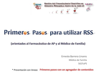 Ernesto Barrera Linares
                                  Médico de Familia
                                          SGCFyPS

* Presentación con Anexo:
 