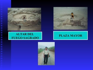 ALTAR DEL     PLAZA MAYOR
FUEGO SAGRADO
 