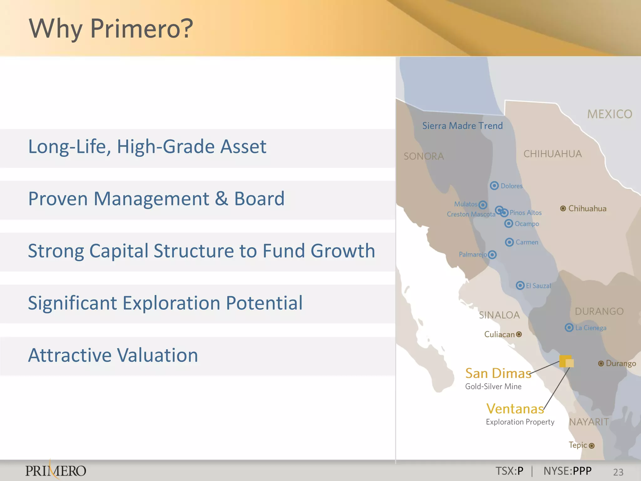 Long-Life, High-Grade Asset

Proven Management & Board

Strong Capital Structure to Fund Growth

Significant Exploration Potential

Attractive Valuation




                                          TSX:P | NYSE:PPP   23
 