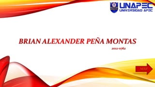 BRIAN ALEXANDER PEÑA MONTAS
2012-0762
NEXT
 