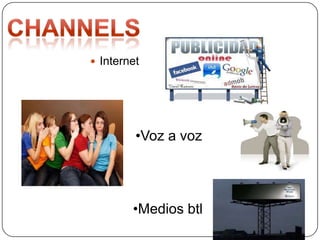  Internet
•Voz a voz
•Medios btl
 