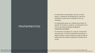 TRATAMIENTOS
• El tratamiento recomendado será por lo tanto
reposo y medicación antiinflamatoria, ejercicios
isométricos suaves para completar el arco de
movilidad.
• La radioterapia puede ser utilizada para reducir el
tamaño de la lesión o propiciar la maduración de la
misma, en casos en los que se planee el
tratamiento quirúrgico.
• El tratamiento quirúrgico en casos de compromiso
neurovascular o clínica incapacitante persistente, y
deberá evitarse en fases precoces ya que la falta de
maduración de la lesión propiciará la recidiva de la
misma
Miositisosificante.A propósito de un caso.(2022). Juncal,M. Simón, M. Vaca,P. Martín, S. Servicio de Cirugía ortopédica y Traumatología.Complejo Asistencial deZamora.Zamora (España).Recuperado Agosto 2023.
https://www.saludcastillayleon.es/CAZamora/es/publicaciones/revista-nuevo-hospital-2022/nuevo-hospital-2022-febrero-xviii-1/barrio-velasco-mj-simon-ochoa-m-vaca-fernandez-pl-martin-bl.ficheros/2104279-NUEVOHOSPITAL
 