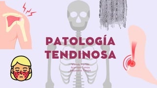 PATOLOGÍA
TENDINOSA
Wendy Farfán
Arantza Tomas
Alejandra Tomas
 