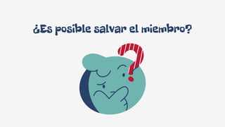 ¿Es posible salvar el miembro?
 