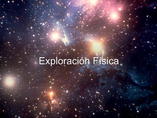 Exploración Física
 