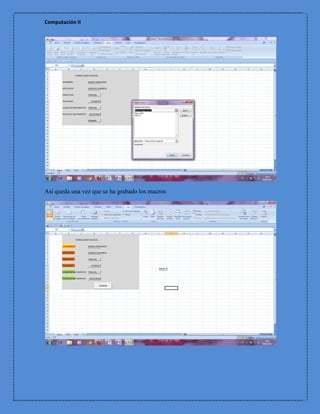 Computación II




Así queda una vez que se ha grabado los macros
 