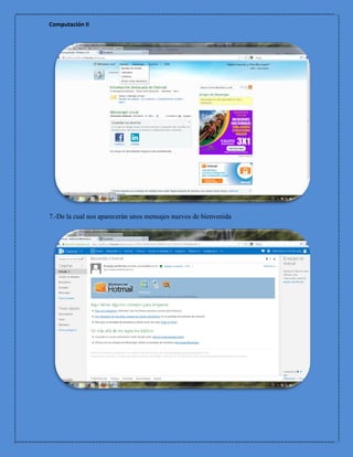 Computación II




7.-De la cual nos aparecerán unos mensajes nuevos de bienvenida
 
