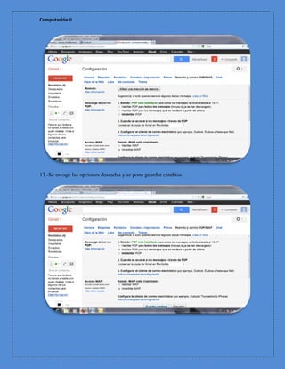 Computación II




13.-Se escoge las opciones deseadas y se pone guardar cambios
 