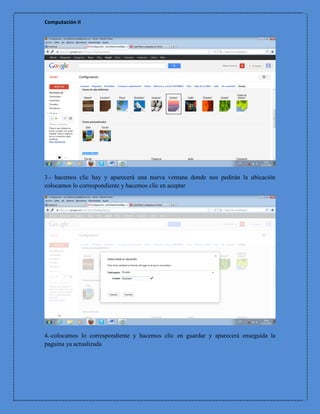 Computación II




3.- hacemos clic hay y aparecerá una nueva ventana donde nos pedirán la ubicación
colocamos lo correspondiente y hacemos clic en aceptar




4.-colocamos lo correspondiente y hacemos clic en guardar y aparecerá enseguida la
paguina ya actualizada
 