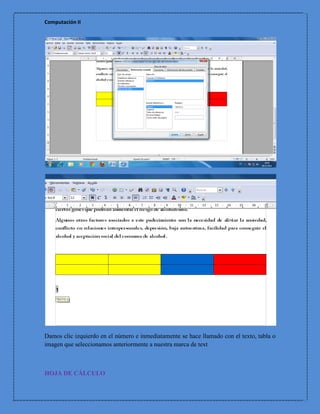 Computación II




Damos clic izquierdo en el número e inmediatamente se hace llamado con el texto, tabla o
imagen que seleccionamos anteriormente a nuestra marca de text



HOJA DE CÁLCULO
 