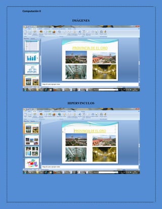 Computación II


                   IMÁGENES




                 HIPERVINCULOS
 