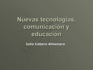 Nuevas tecnologías, comunicación y educación Julio Cabero Almenara 