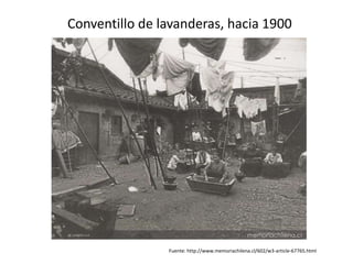Conventillo de lavanderas, hacia 1900
Fuente: http://www.memoriachilena.cl/602/w3-article-67765.html
 