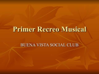 Primer Recreo Musical BUENA VISTA SOCIAL CLUB 