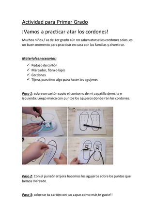 Actividad para Primer Grado
¡Vamos a practicar atar los cordones!
Muchos niños / as de 1er grado aún no saben atarse los c...