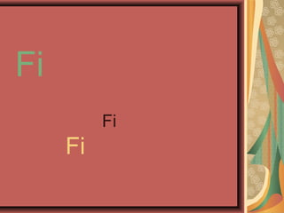 Fi
          Fi
     Fi
 