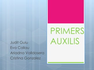 PRIMERS
Judit Guiu           AUXILIS
Eva Callau
Ariadna Valldosera
Cristina Gonzalez
 