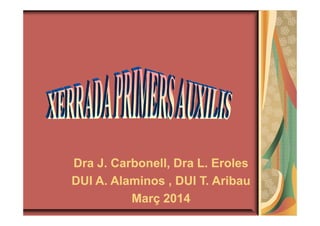 DraDra J.J. CarbonellCarbonell,, DraDra L.L. ErolesEroles
DUI A.DUI A. AlaminosAlaminos , DUI T., DUI T. AribauAribau
MarçMarç 20142014
 