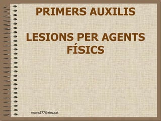 PRIMERS AUXILIS LESIONS PER AGENTS FÍSICS 