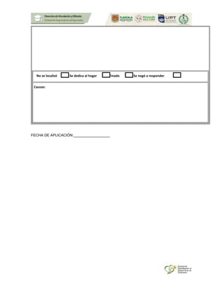 No se localizó Se dedica al hogar Finado Se negó a responder
Causas:
FECHA DE APLICACIÓN:__________________
 