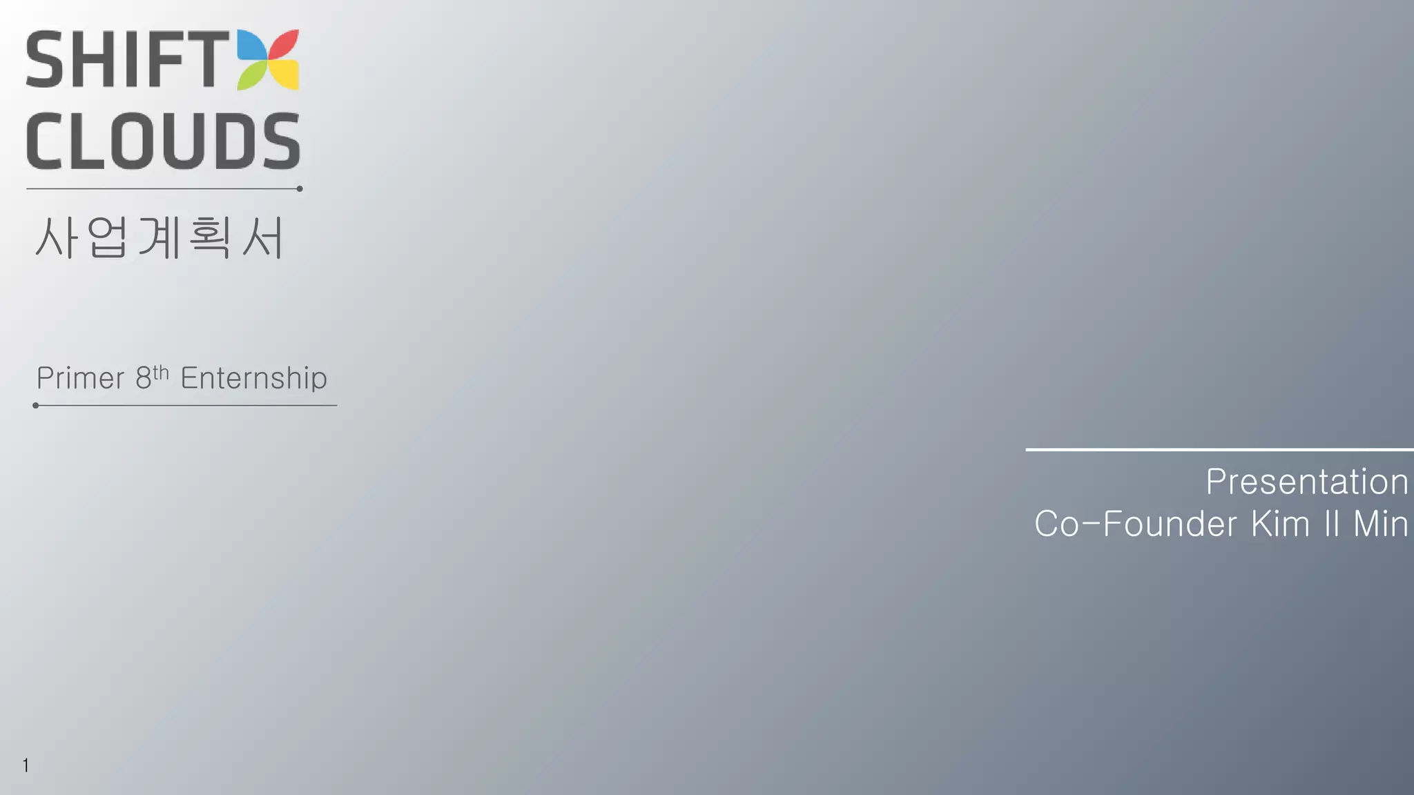 Primer 8th Enternship
사업계획서
Presentation
Co-Founder Kim Il Min
1