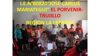 PRIMER SIMULACRO
I.E.N°80824”JOSE CARLOS
MARIATEGUI” EL PORVENIR-
TRUJILLO
REGION LA LBERTDA
 