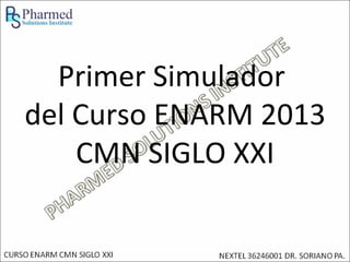Primer Simulador
del Curso ENARM 2013
    CMN SIGLO XXI
 