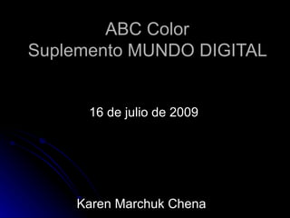 ABC Color Suplemento MUNDO DIGITAL  16 de julio de 2009 Karen Marchuk Chena 