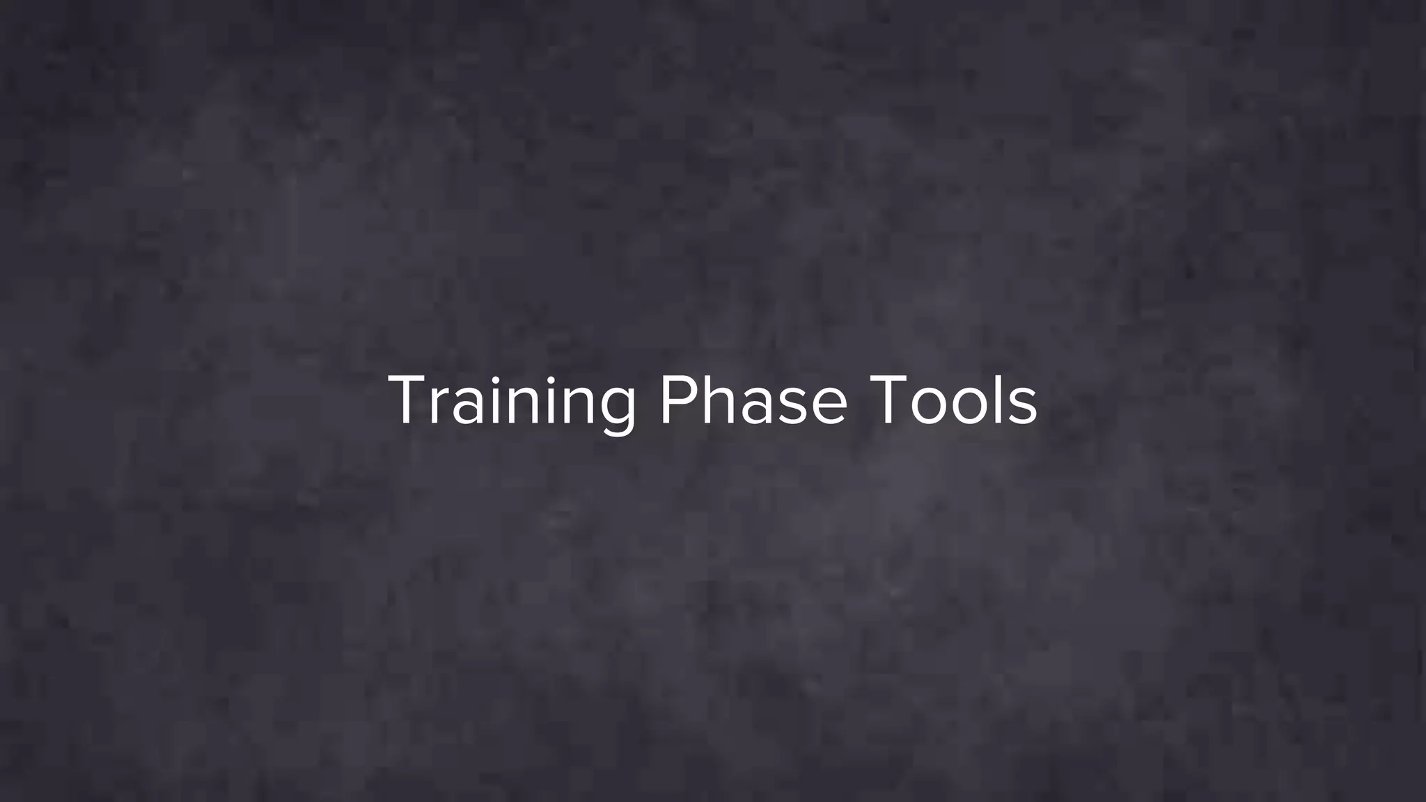 Training Phase Tools
 