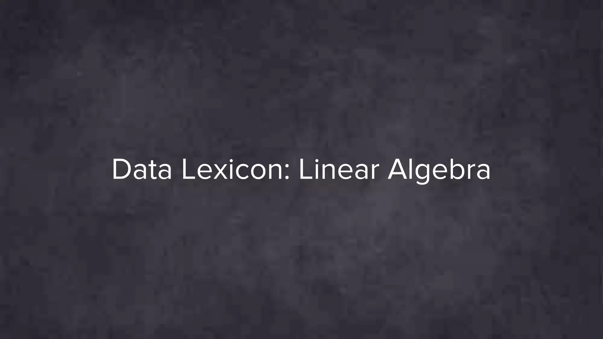 Data Lexicon: Linear Algebra
 