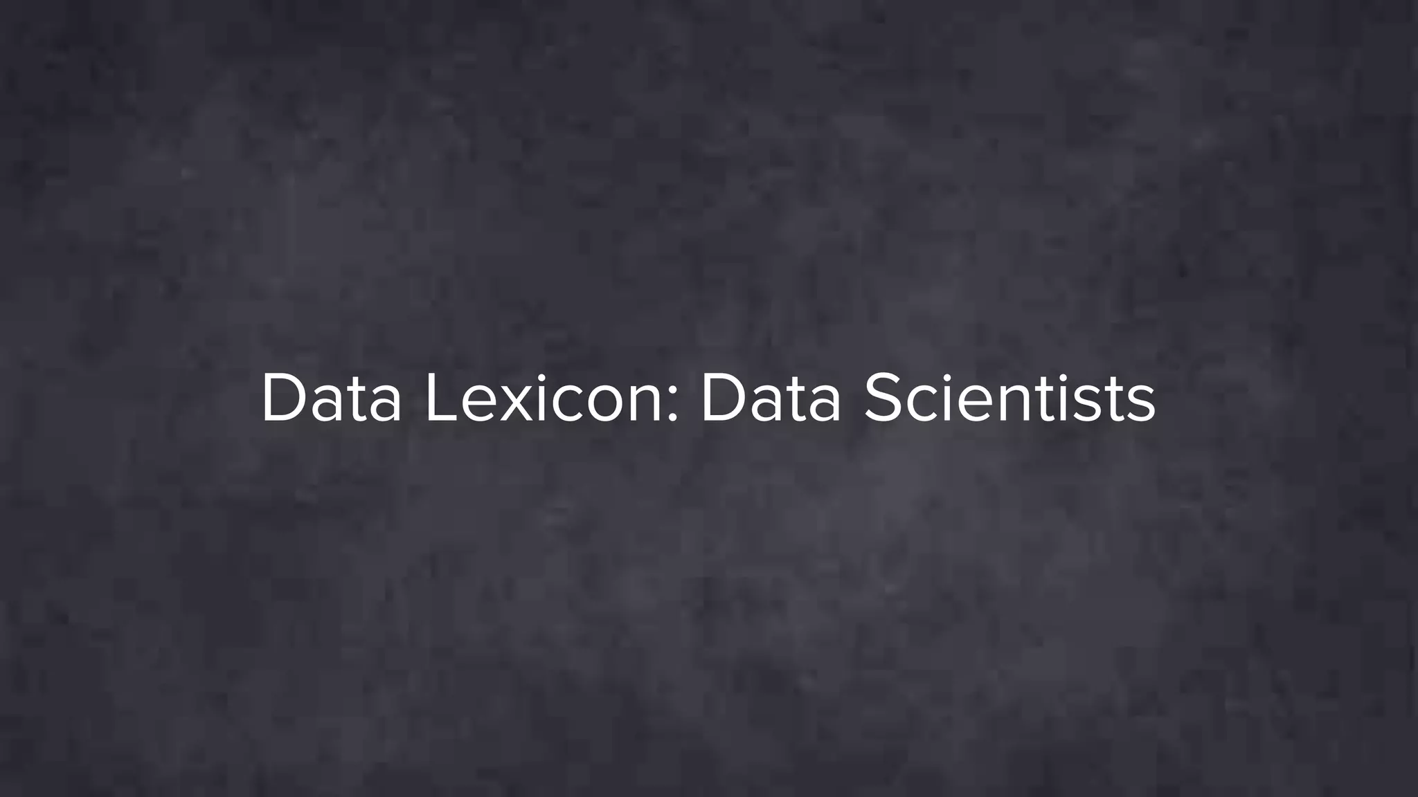 Data Lexicon: Data Scientists
 