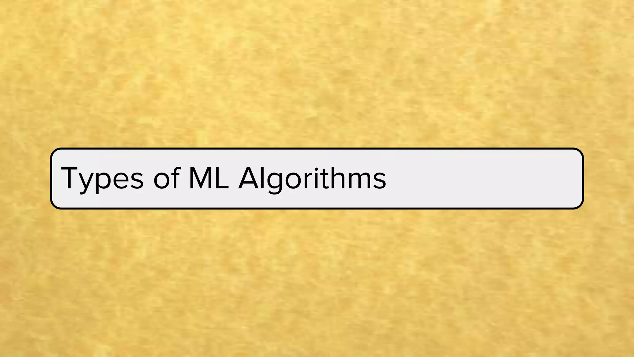 Types of ML Algorithms
 