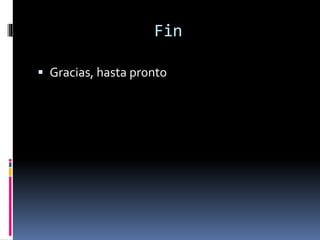 Fin
 Gracias, hasta pronto
 