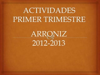 ARRONIZ
2012-2013
 