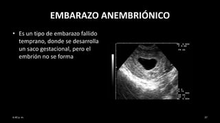 EMBARAZO ANEMBRIÓNICO
• Es un tipo de embarazo fallido
temprano, donde se desarrolla
un saco gestacional, pero el
embrión no se forma
6:40 p. m. 37
 
