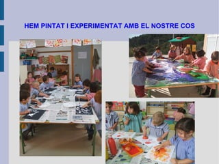 HEM PINTAT I EXPERIMENTAT AMB EL NOSTRE COS 