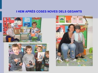 I HEM APRÈS COSES NOVES DELS GEGANTS 