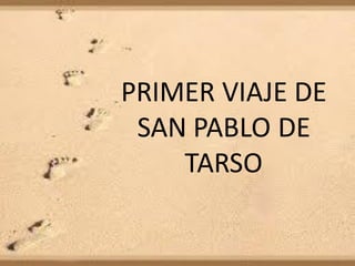 PRIMER VIAJE DE
SAN PABLO DE
TARSO
 