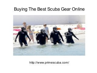 Buying The Best Scuba Gear Online
http://www.primescuba.com/
 
