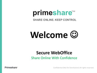 Confidential (Not for Distribution) All rights reserved.
Secure WebOffice
Share Online With Confidence
Welcome 
 