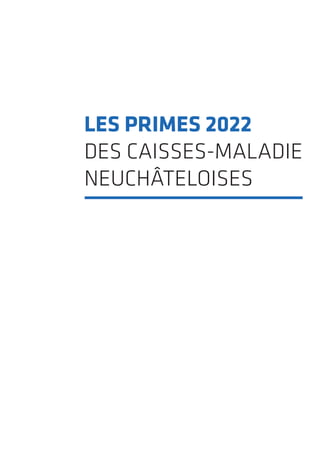 LES PRIMES 2022
DES CAISSES-MALADIE
NEUCHÂTELOISES
 