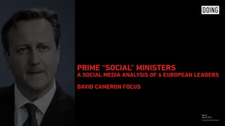 Rome,
March 2016
PRIME “SOCIAL” MINISTERS 
A SOCIAL MEDIA ANALYSIS OF 6 EUROPEAN LEADERS 
 
DAVID CAMERON FOCUS
 